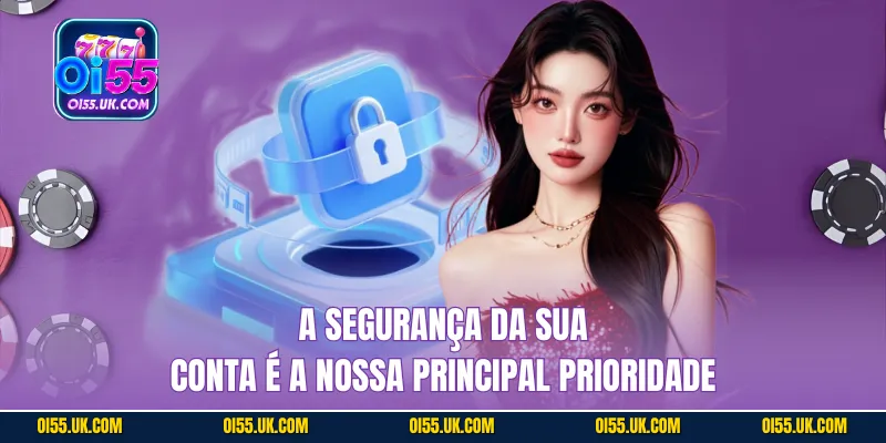 A segurança da sua conta é a nossa principal prioridade