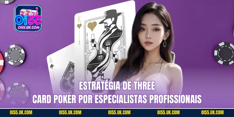 Estratégia de Three Card Poker por Especialistas Profissionais