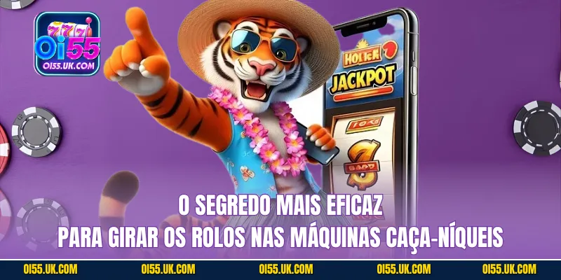 O segredo mais eficaz para girar os rolos nas máquinas caça-níqueis