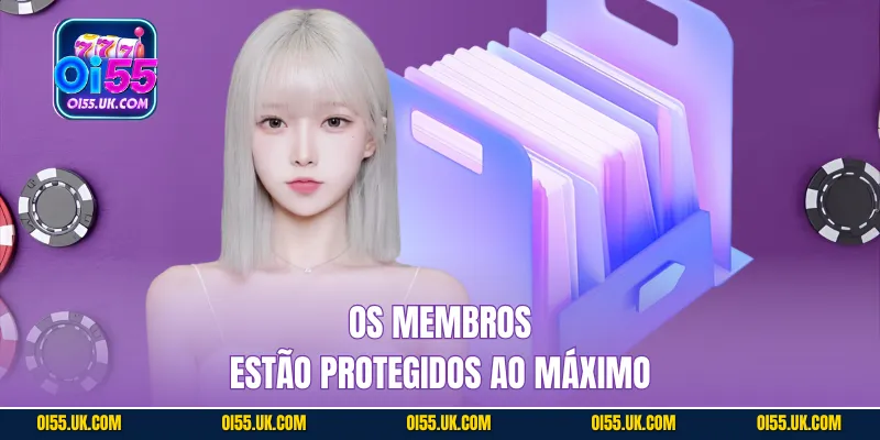 Os membros estão protegidos ao máximo