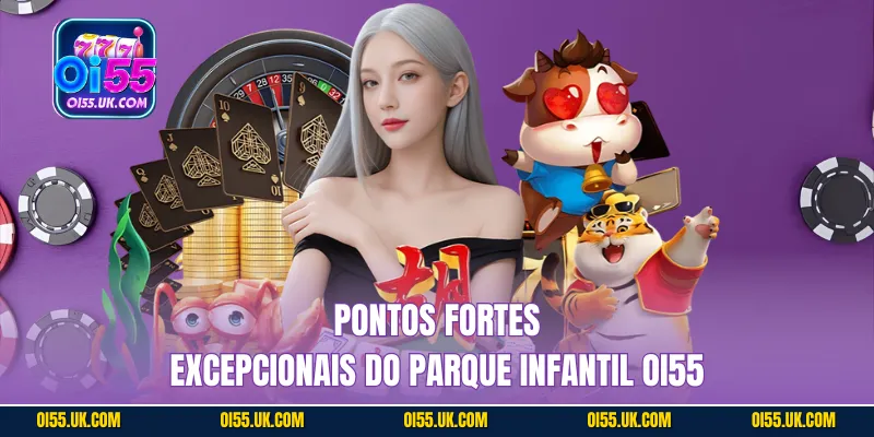 Pontos fortes excepcionais do parque infantil Oi55 