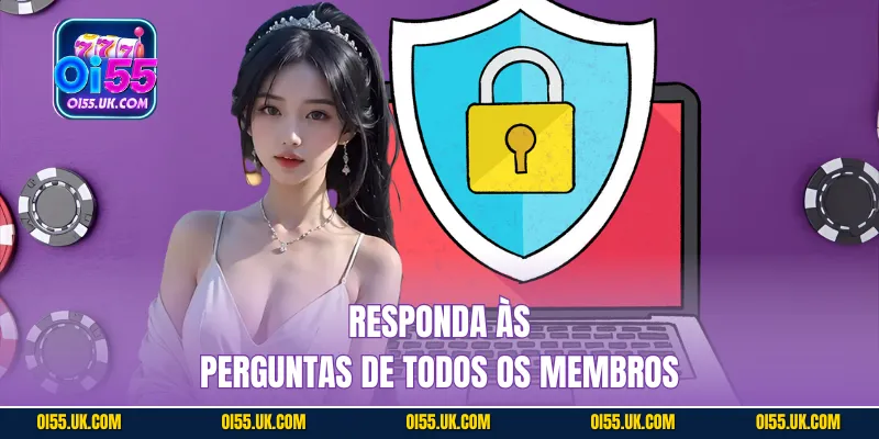 Responda às perguntas de todos os membros