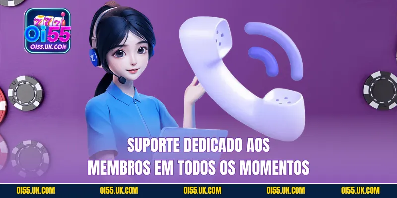 Suporte dedicado aos membros em todos os momentos