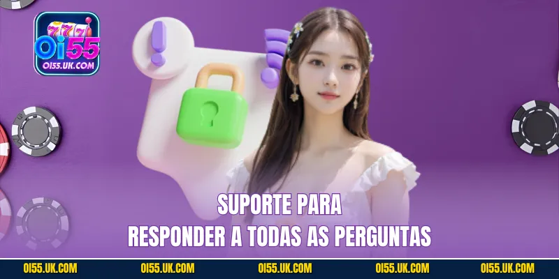 Suporte para responder a todas as perguntas