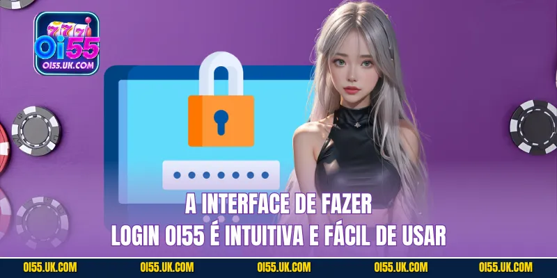 A interface de fazer login OI55 é intuitiva e fácil de usar