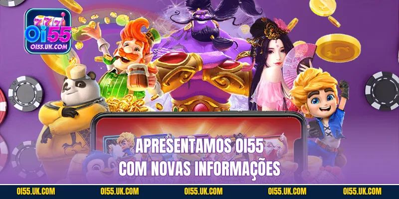 Apresentamos OI55 com novas informações