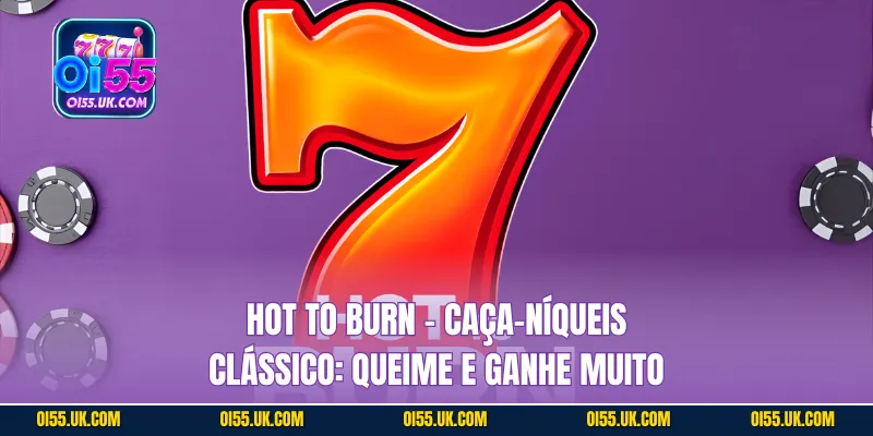 Hot to Burn - Caça-níqueis Clássico: Queime e Ganhe Muito