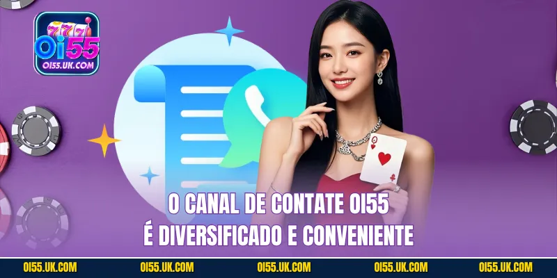 O canal de contate OI55 é diversificado e conveniente