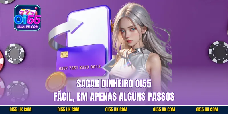 Sacar dinheiro OI55 Fácil, em apenas alguns passos